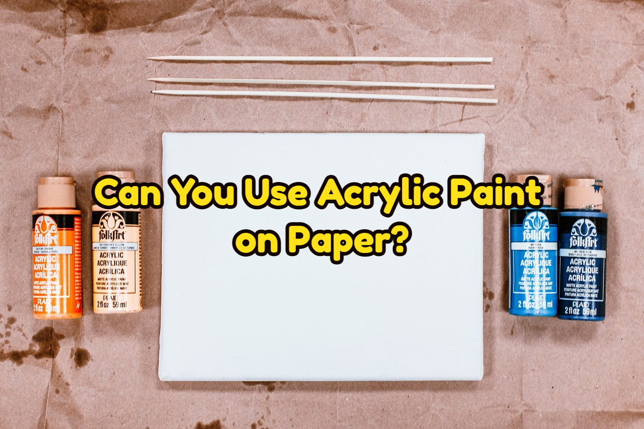 can-you-use-acrylic-paint-on-paper-acrylicus-com