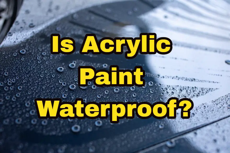 Is Acrylic Paint Waterproof ACRYLICUS COM