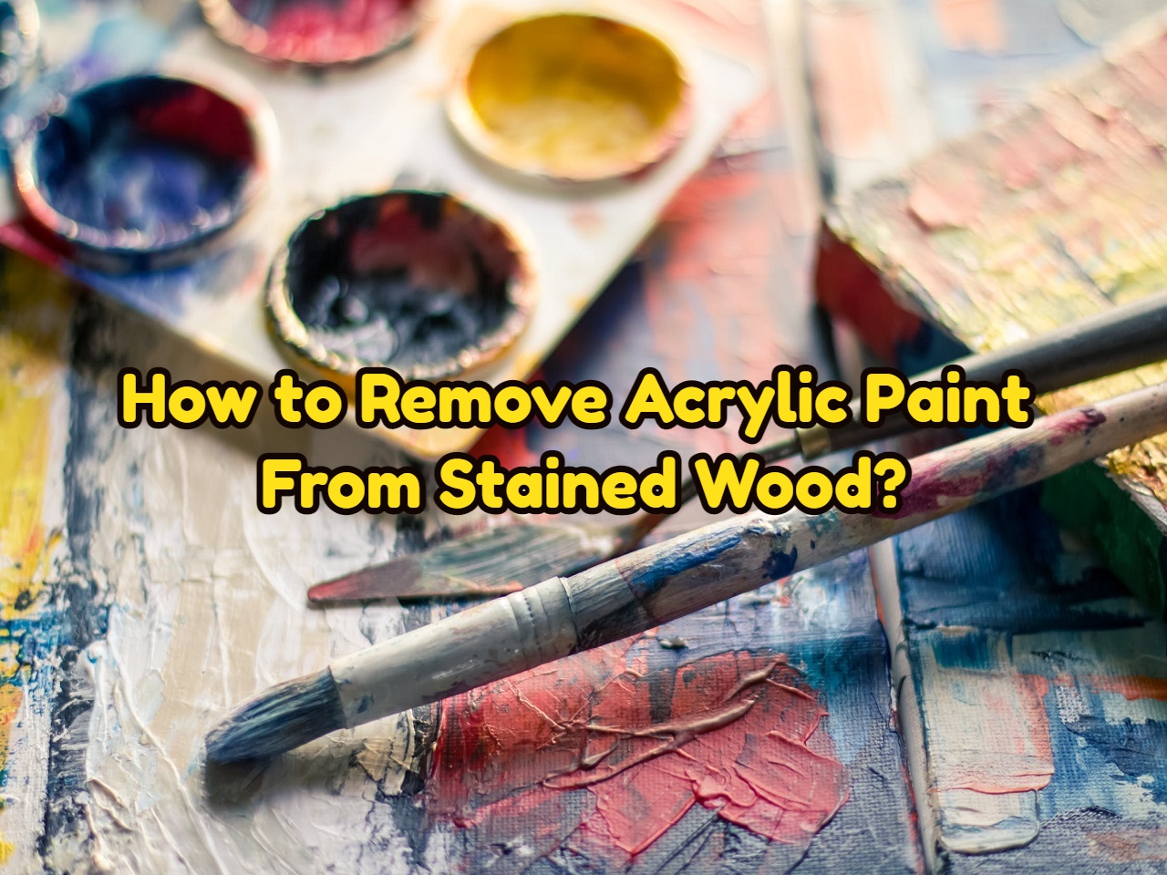 how-to-get-acrylic-paint-off-of-wood